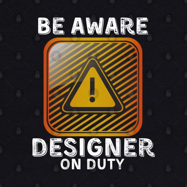 Be Aware Designer On Duty by JokenLove